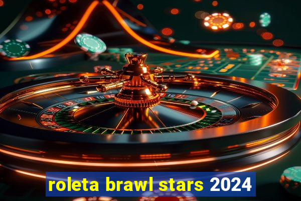 roleta brawl stars 2024